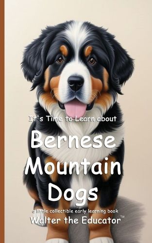 Cover image for It's Time to Learn about Bernese Mountain Dogs