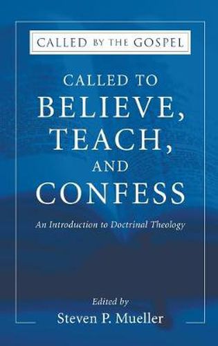 Cover image for Called to Believe, Teach, and Confess: An Introduction to Doctrinal Theology