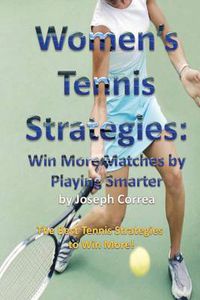 Cover image for Women's Tennis Strategies: Win More Matches by Playing Smarter