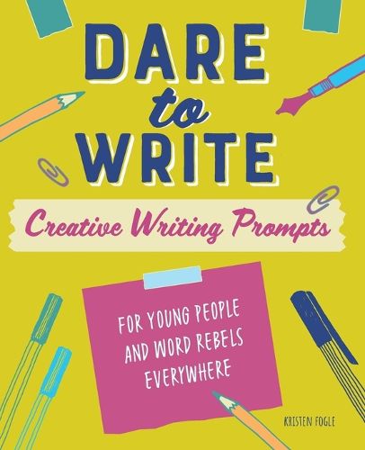 Cover image for Dare to Write: Creative Writing Prompts for Young People and Word Rebels Everywhere