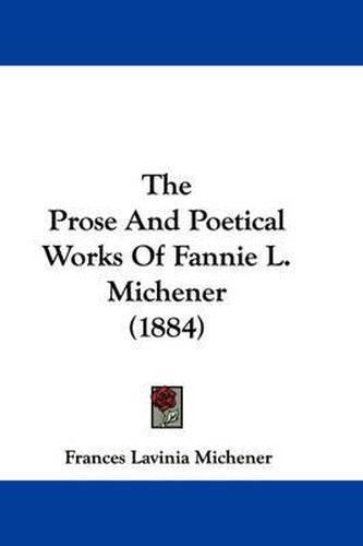 Cover image for The Prose and Poetical Works of Fannie L. Michener (1884)