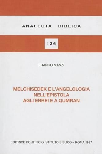 Cover image for Melchisedek E l'Angelologia Nell'epistola Agli Ebrei E a Qumran