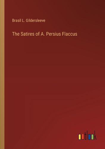 The Satires of A. Persius Flaccus