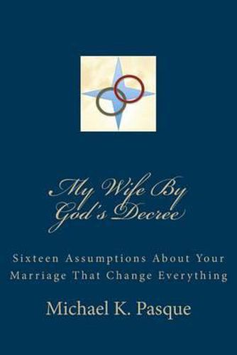 Cover image for My Wife By God's Decree: Sixteen Assumptions About Your Marriage That Change Everything