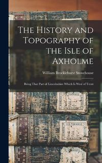 Cover image for The History and Topography of the Isle of Axholme