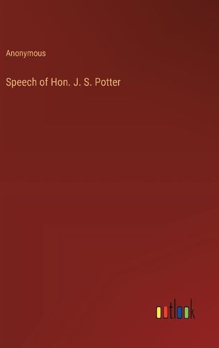 Cover image for Speech of Hon. J. S. Potter