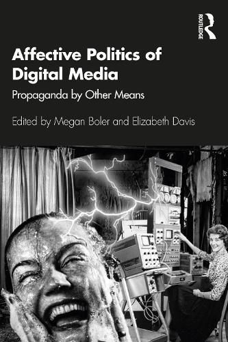 Affective Politics of Digital Media: Propaganda by Other Means