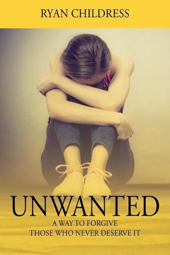 Cover image for Unwanted: A Way To Forgive Those Who Never Deserve It