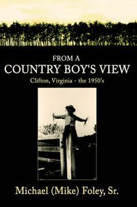 Cover image for From a Country Boy's View: Clifton, Virginia - the 1950's