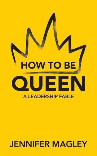 Cover image for How to Be Queen: A Leadership Fable