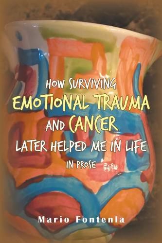 Cover image for How Surviving Emotional Trauma and Cancer Later Helped Me in Life in Prose