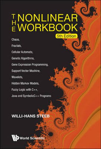 Cover image for Nonlinear Workbook, The: Chaos, Fractals, Cellular Automata, Genetic Algorithms, Gene Expression Programming, Support Vector Machine, Wavelets, Hidden Markov Models, Fuzzy Logic With C++, Java And Symbolicc++ Programs (5th Edition)