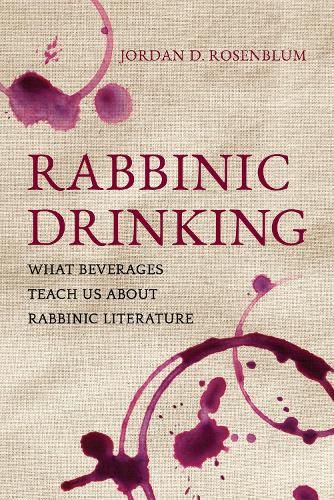 Cover image for Rabbinic Drinking: What Beverages Teach Us About Rabbinic Literature