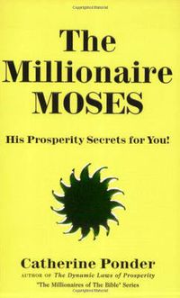 Cover image for The Millionaire Moses - the Millionaires of the Bible Series Volume 2: His Prosperity Secrets for You!