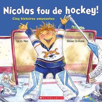 Cover image for Nicolas Fou de Hockey!: Cinq Histoires Amusantes