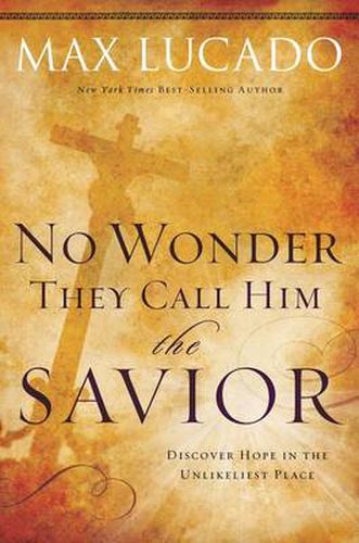 Cover image for No Wonder They Call Him the Savior: Discover Hope In the Unlikeliest Place
