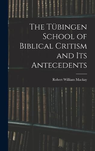 The Tuebingen School of Biblical Critism and Its Antecedents