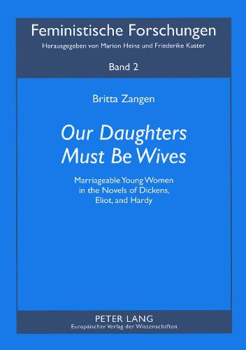 Our Daughters Must be Wives: Marriageable Young Women in the Novels of Dickens, Eliot, and Hardy