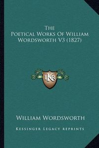 Cover image for The Poetical Works of William Wordsworth V3 (1827)