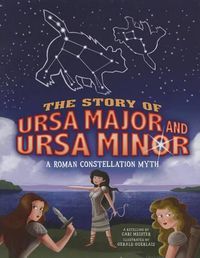 Cover image for The Story of Ursa Major and Ursa Minor: A Roman Constellation Myth