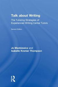 Cover image for Talk about Writing: The Tutoring Strategies of Experienced Writing Center Tutors