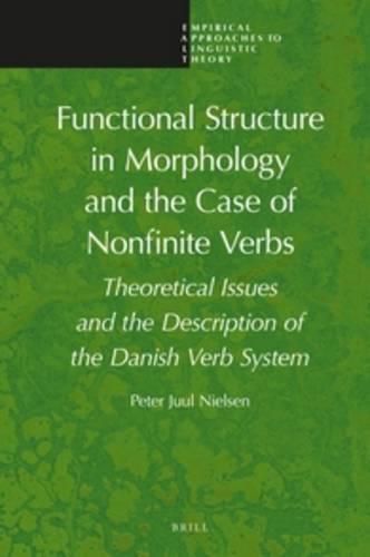 Functional Structure in Morphology and the Case of Nonfinite Verbs: Theoretical Issues and the Description of the Danish Verb System