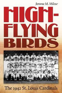 Cover image for High-flying Birds: The 1942 St. Louis Cardinals