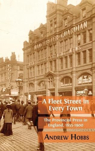 Fleet Street in Every Town: The Provincial Press in England, 1855-1900