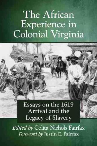 Cover image for The African Experience in Colonial Virginia: Essays on the 1619 Arrival and the Legacy of Slavery