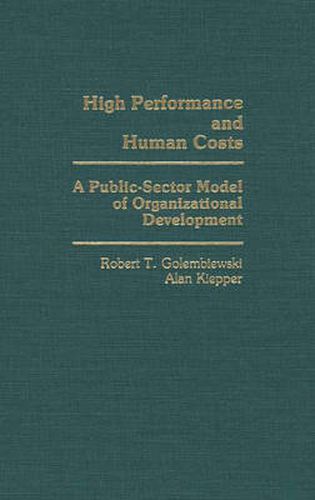 Cover image for High Performance and Human Costs: A Public-Sector Model of Organizational Development