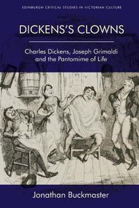 Cover image for Dickens'S Clowns: Charles Dickens, Joseph Grimaldi and the Pantomime of Life