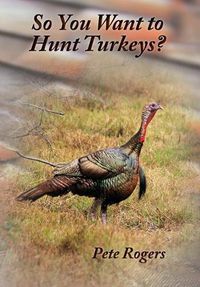 Cover image for So You Want to Hunt Turkeys?