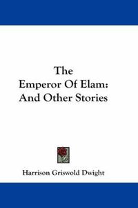 Cover image for The Emperor of Elam: And Other Stories