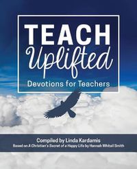 Cover image for Teach Uplifted: Devotions for Teachers