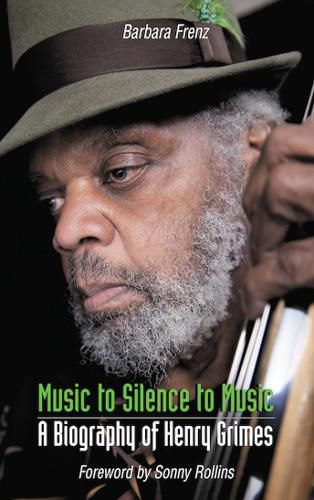 Cover image for Music to Silence to Music: A Biography of Henry Grimes