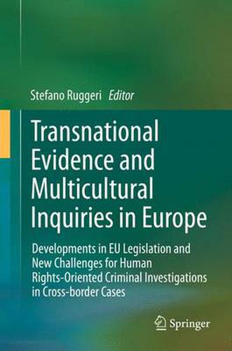 Cover image for Transnational Evidence and Multicultural Inquiries in Europe: Developments in EU Legislation and New Challenges for Human Rights-Oriented Criminal Investigations in Cross-border Cases