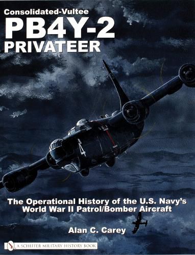 Cover image for Consolidated-Vultee PB4Y-2 Privateer: The Operational History Of The U.S. Navy's World War II Patrol/Bomber Aircraft
