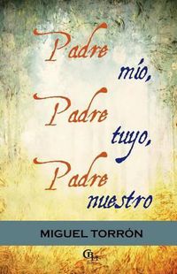 Cover image for Padre mio, padre tuyo, padre nuestro