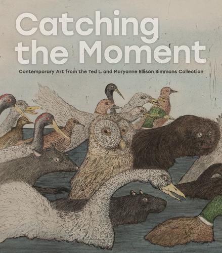 Cover image for Catching the Moment: Contemporary Art from the Ted L. and Maryanne Ellison Simmons Collection