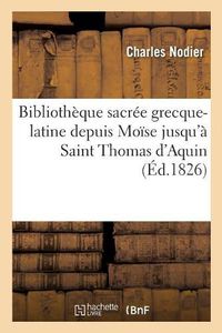 Cover image for Bibliotheque Sacree Grecque-Latine, Depuis Moise Jusqu'a Saint Thomas d'Aquin: Ouvrage Redige d'Apres Mauro Boni Et Gamba
