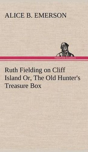 Cover image for Ruth Fielding on Cliff Island Or, The Old Hunter's Treasure Box