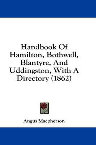 Cover image for Handbook of Hamilton, Bothwell, Blantyre, and Uddingston, with a Directory (1862)