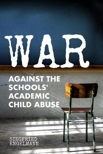 Cover image for War Against the Schools' Academic Child Abuse