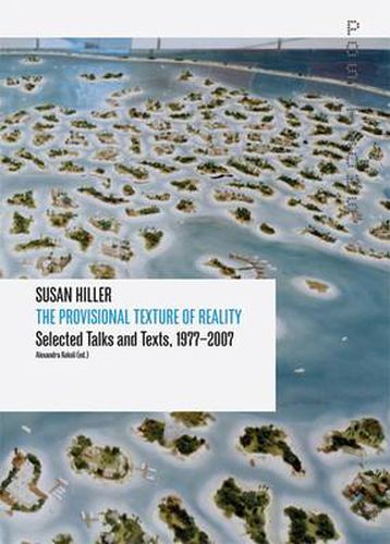 Cover image for Susan Hiller - The Provisional Texture of Reality: Selected Texts and Talks 1977-2007