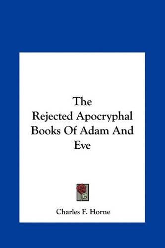 The Rejected Apocryphal Books of Adam and Eve the Rejected Apocryphal Books of Adam and Eve