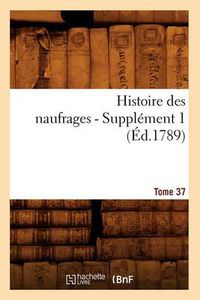 Cover image for Histoire Des Naufrages. Tome 37, Supplement 1 (Ed.1789)