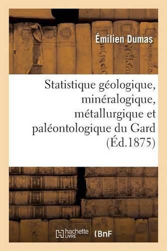 Cover image for Statistique Geologique, Mineralogique, Metallurgique Et Paleontologique Du Gard Partie 3