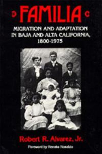 Cover image for Familia: Migration and Adaptation in Baja and Alta California, 1880-1975