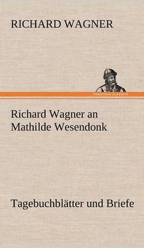 Cover image for Richard Wagner an Mathilde Wesendonk