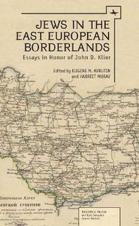 Cover image for Jews in the East European Borderlands: A Festrchrift in Honor of John Doyle Klier